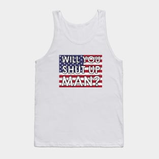 Will you shut Up Man? Tank Top